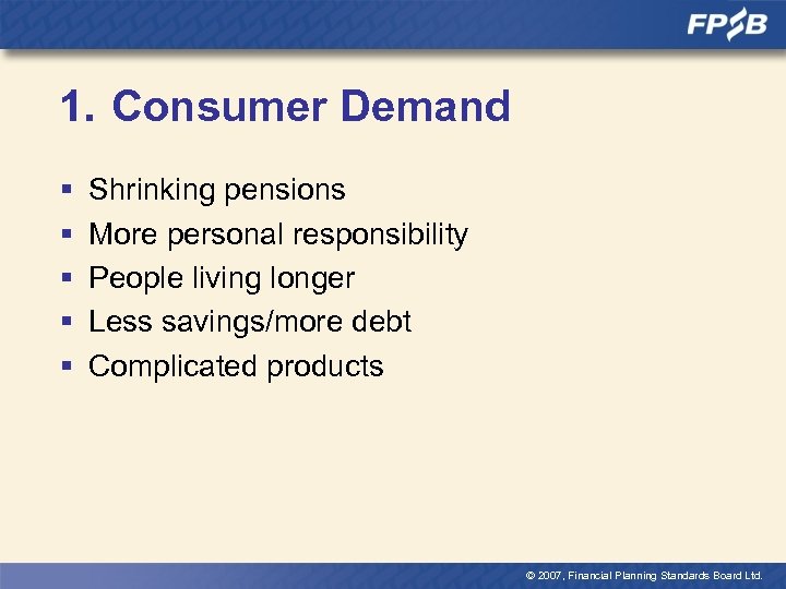 1. Consumer Demand § § § Shrinking pensions More personal responsibility People living longer