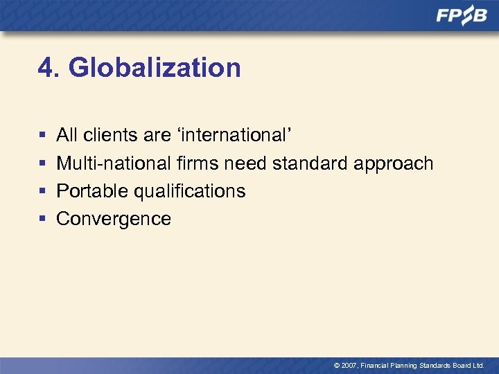 4. Globalization § § All clients are ‘international’ Multi-national firms need standard approach Portable