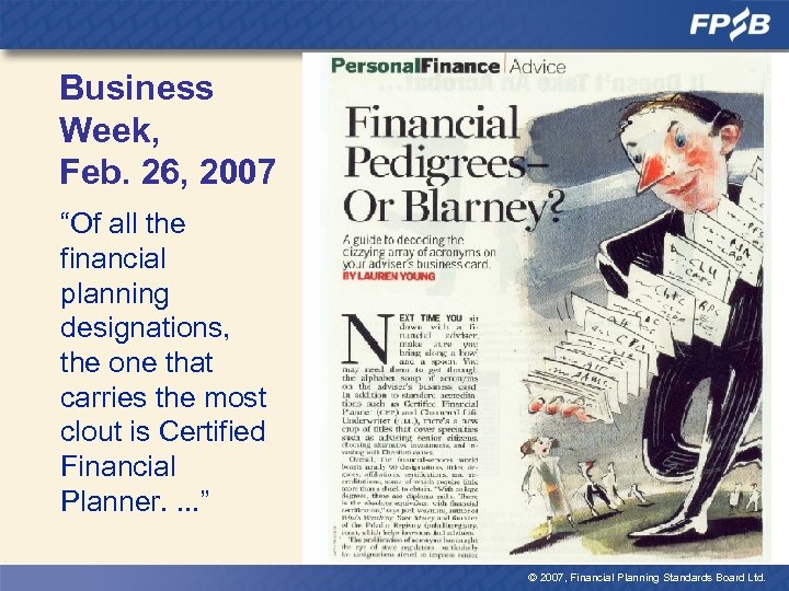 Business Week, Feb. 26, 2007 “Of all the financial planning designations, the one that