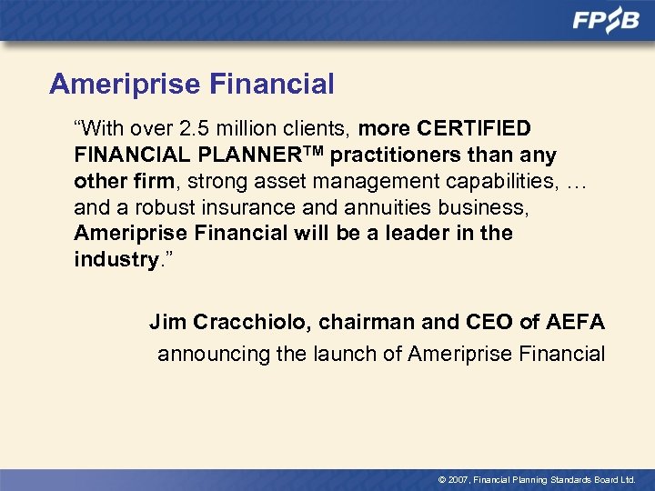 Ameriprise Financial “With over 2. 5 million clients, more CERTIFIED FINANCIAL PLANNERTM practitioners than