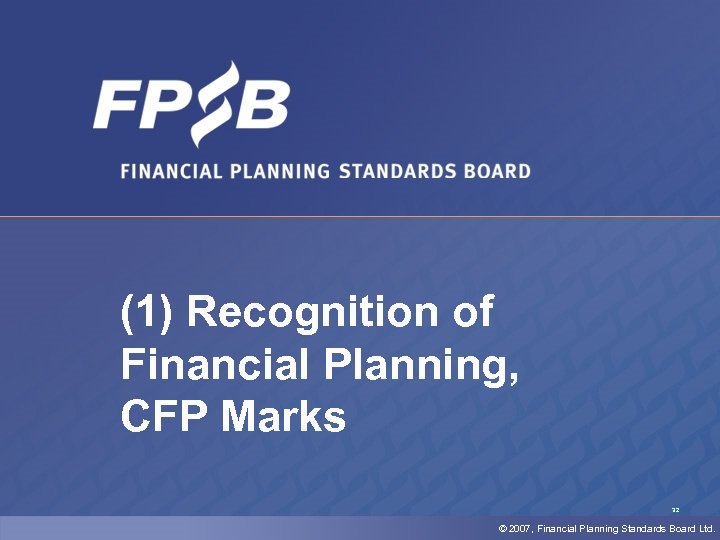 (1) Recognition of Financial Planning, CFP Marks 32 © 2007, Financial Planning Standards Board