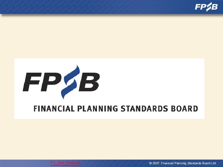 PC_fpsb_final. exe © 2007, Financial Planning Standards Board Ltd. 
