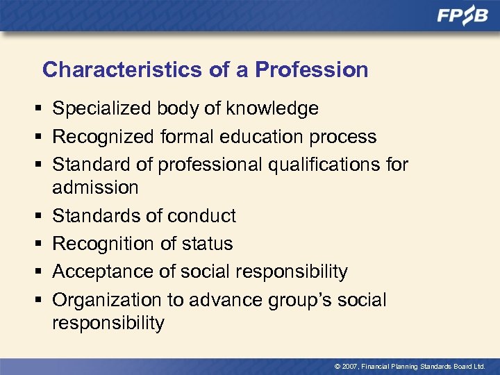Characteristics of a Profession § Specialized body of knowledge § Recognized formal education process