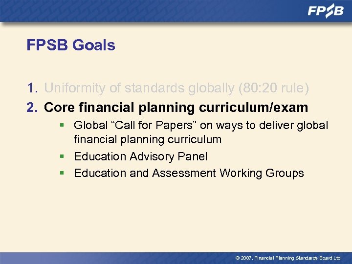 FPSB Goals 1. Uniformity of standards globally (80: 20 rule) 2. Core financial planning