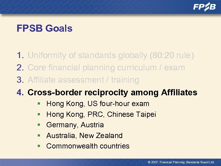 FPSB Goals 1. 2. 3. 4. Uniformity of standards globally (80: 20 rule) Core
