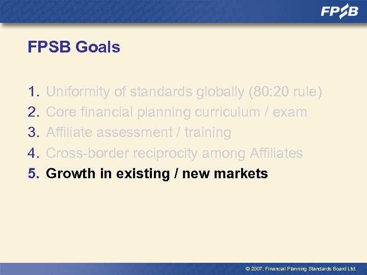 FPSB Goals 1. 2. 3. 4. 5. Uniformity of standards globally (80: 20 rule)
