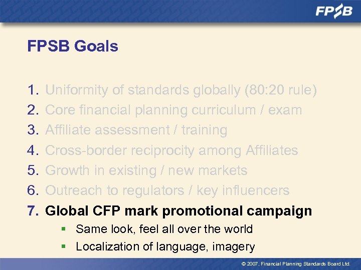 FPSB Goals 1. 2. 3. 4. 5. 6. 7. Uniformity of standards globally (80:
