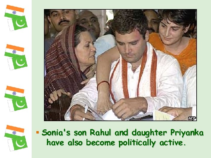 § Sonia's son Rahul and daughter Priyanka have also become politically active. 