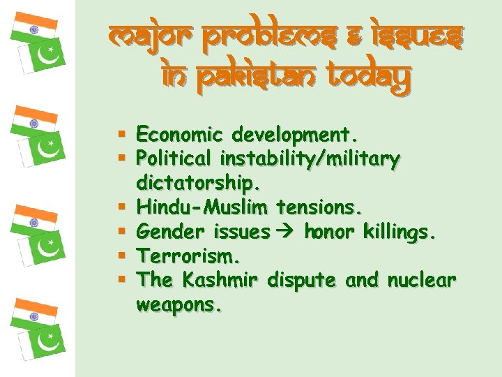 Major problems & Issues in Pakistan today § Economic development. § Political instability/military dictatorship.
