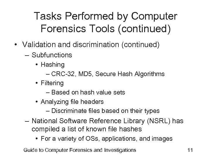 Tasks Performed by Computer Forensics Tools (continued) • Validation and discrimination (continued) – Subfunctions