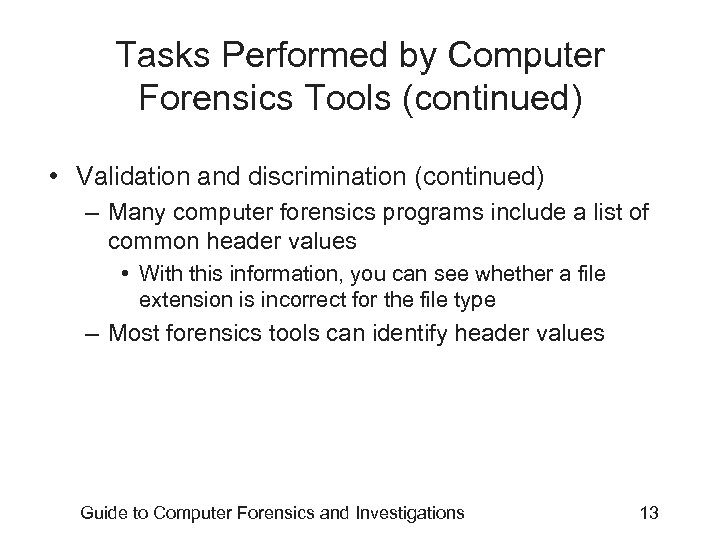 Tasks Performed by Computer Forensics Tools (continued) • Validation and discrimination (continued) – Many