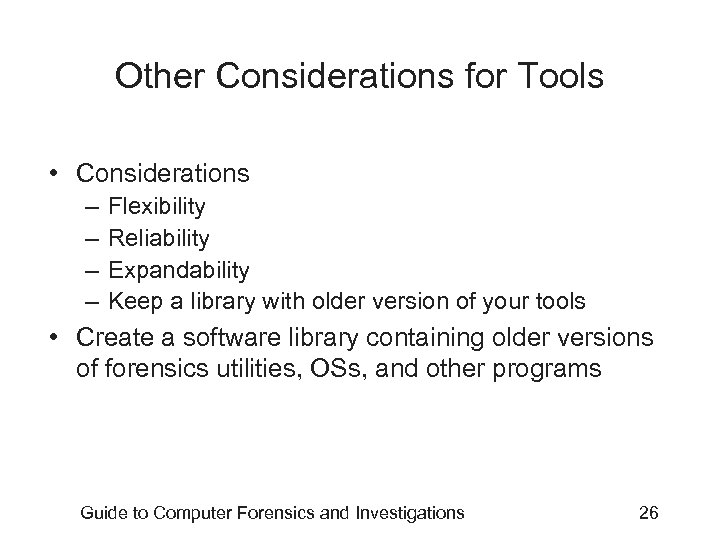 Other Considerations for Tools • Considerations – – Flexibility Reliability Expandability Keep a library