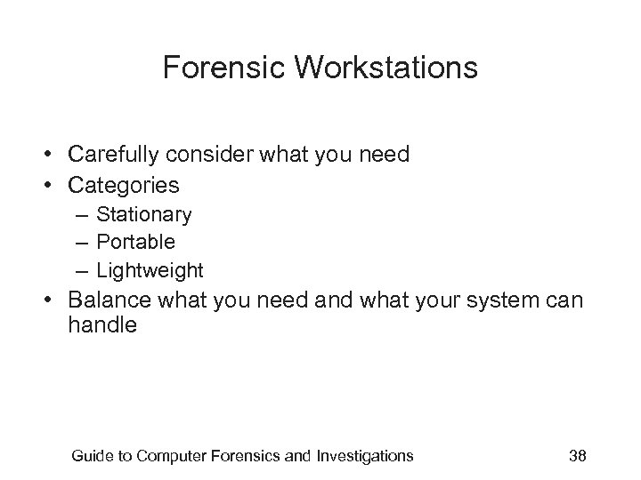 Forensic Workstations • Carefully consider what you need • Categories – Stationary – Portable