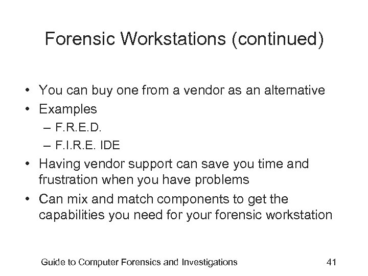 Forensic Workstations (continued) • You can buy one from a vendor as an alternative