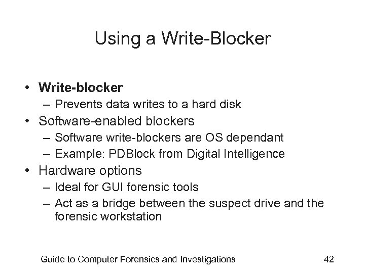 Using a Write-Blocker • Write-blocker – Prevents data writes to a hard disk •