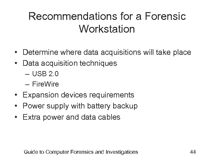 Recommendations for a Forensic Workstation • Determine where data acquisitions will take place •