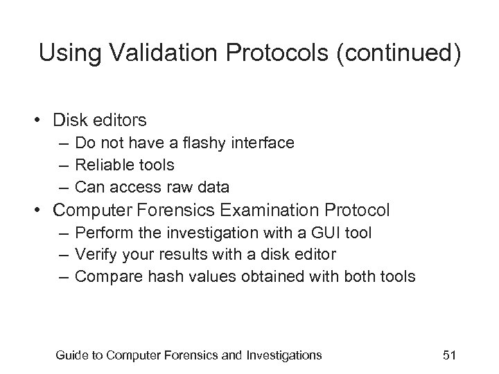 Using Validation Protocols (continued) • Disk editors – Do not have a flashy interface