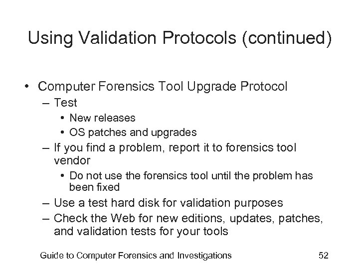 Using Validation Protocols (continued) • Computer Forensics Tool Upgrade Protocol – Test • New