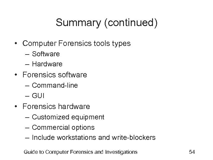 Summary (continued) • Computer Forensics tools types – Software – Hardware • Forensics software