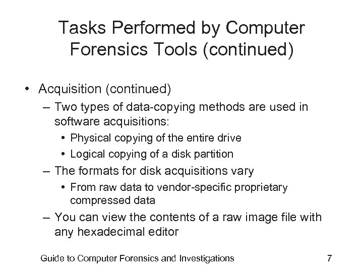 Tasks Performed by Computer Forensics Tools (continued) • Acquisition (continued) – Two types of