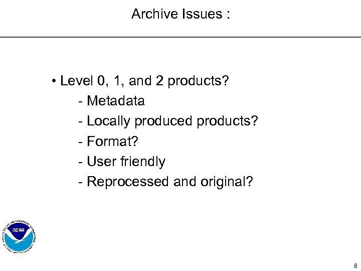 Archive Issues : • Level 0, 1, and 2 products? - Metadata - Locally