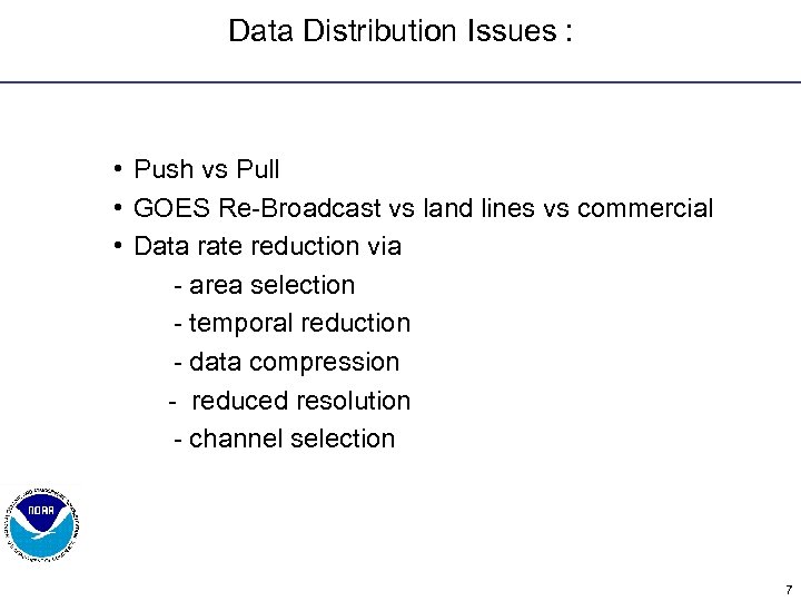 Data Distribution Issues : • Push vs Pull • GOES Re-Broadcast vs land lines