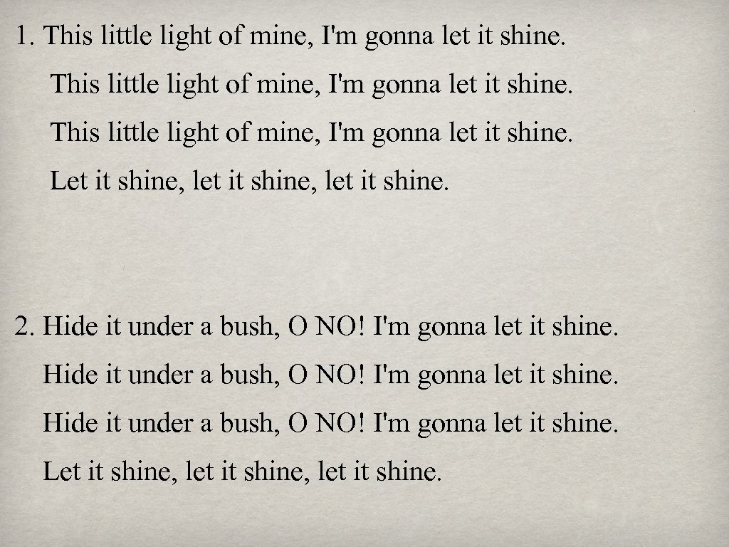 1. This little light of mine, I'm gonna let it shine. Let it shine,