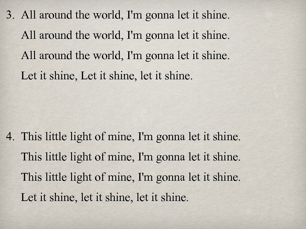 3. All around the world, I'm gonna let it shine. Let it shine, let