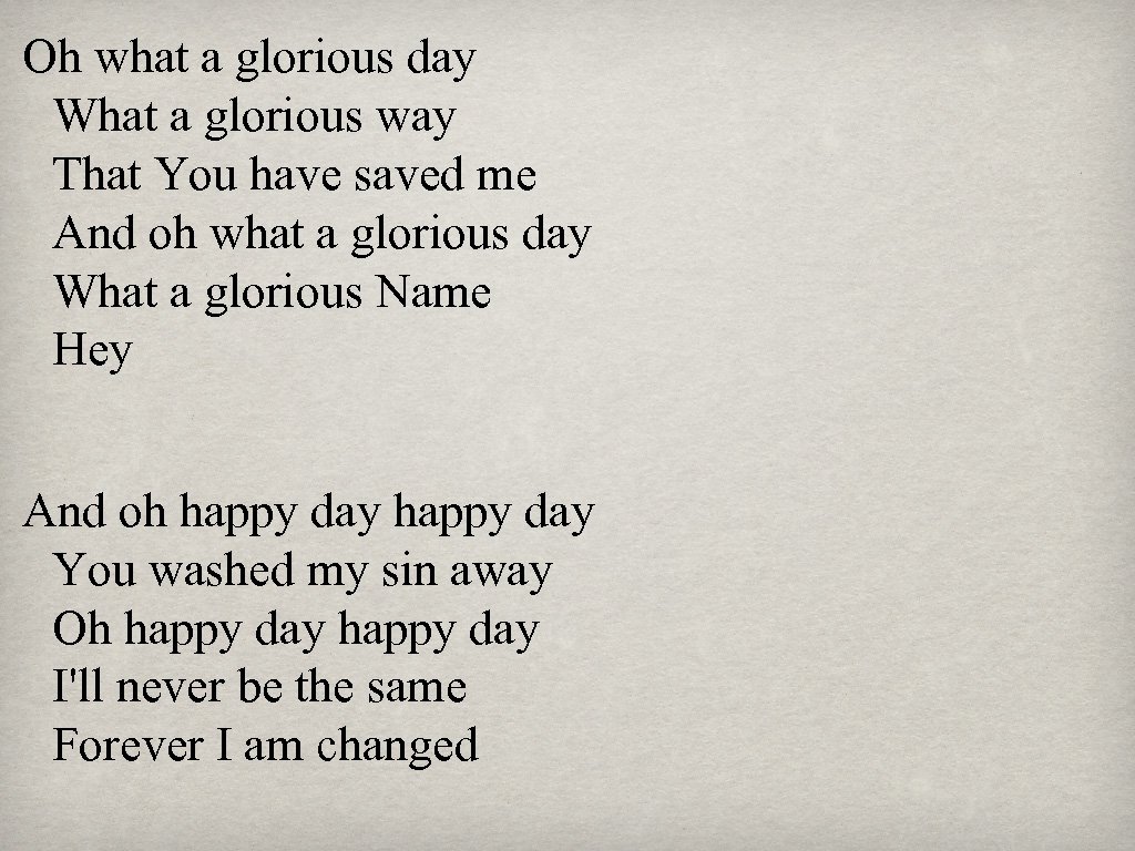 Oh what a glorious day What a glorious way That You have saved me