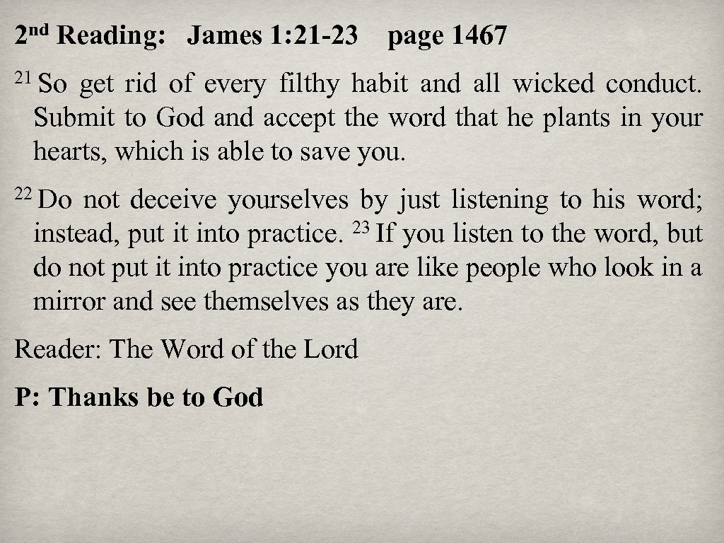 2 nd Reading: James 1: 21 -23 page 1467 21 So get rid of