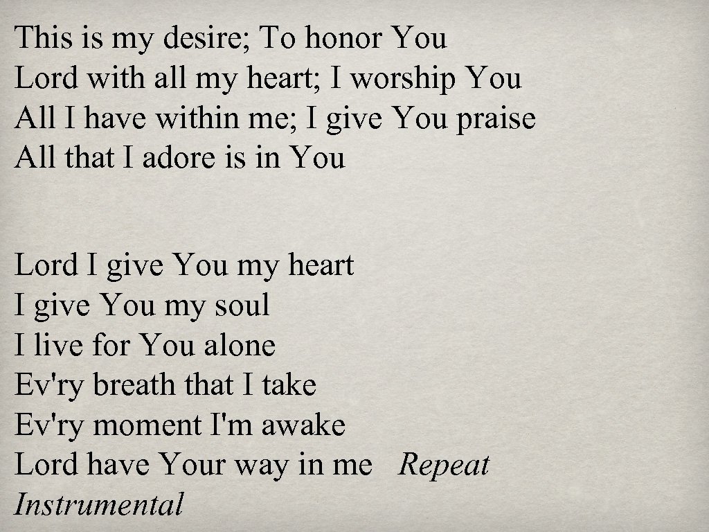 This is my desire; To honor You Lord with all my heart; I worship