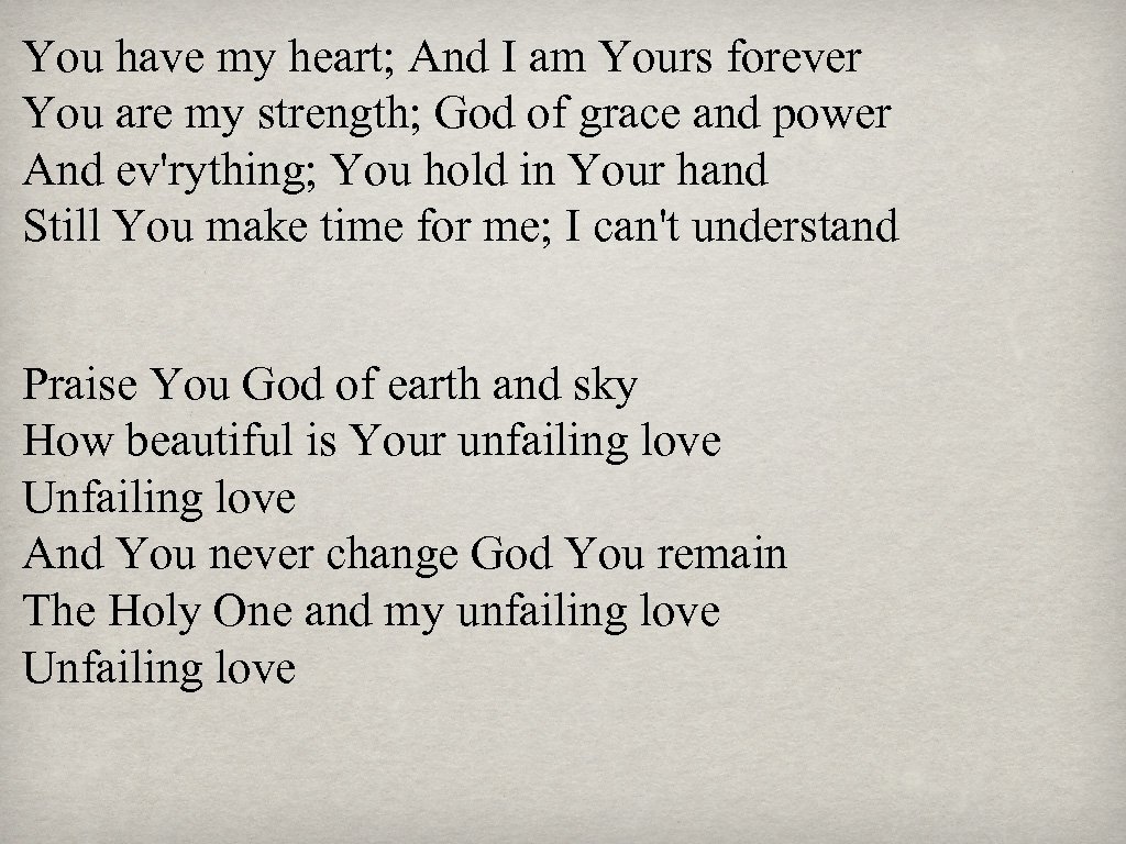 You have my heart; And I am Yours forever You are my strength; God