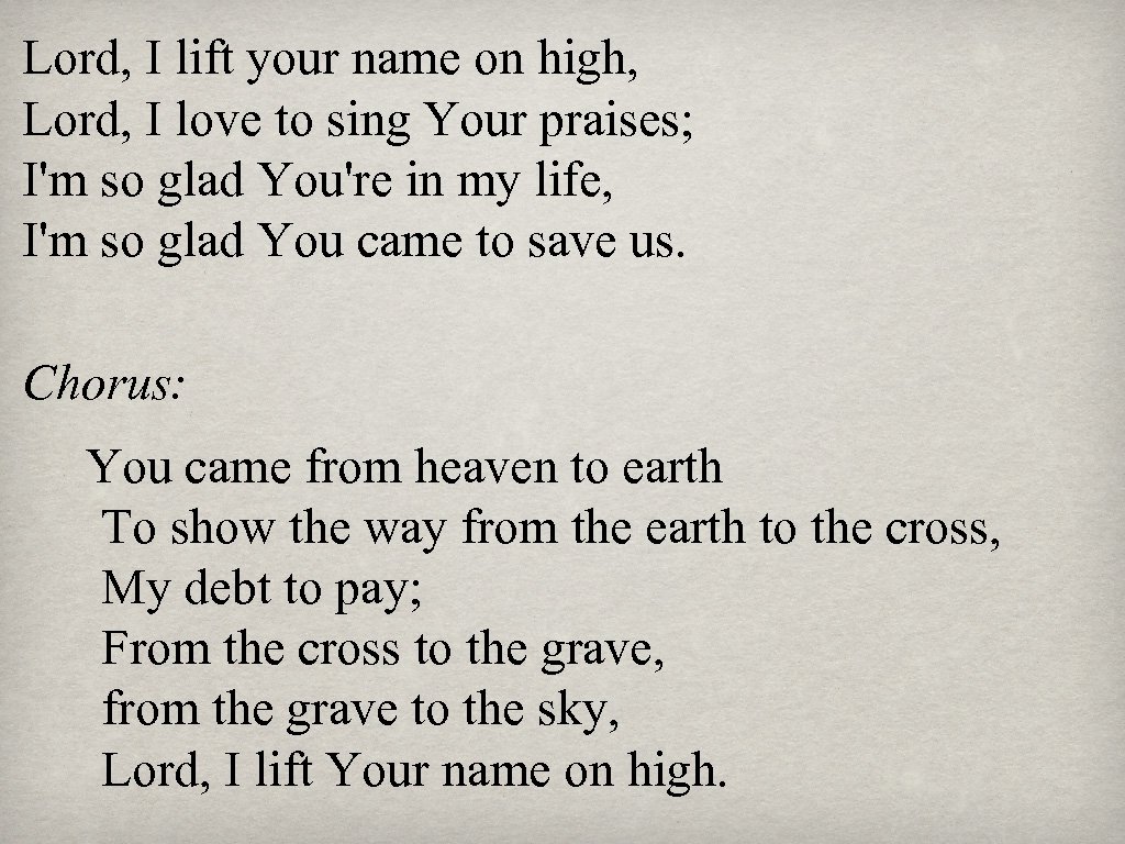 Lord, I lift your name on high, Lord, I love to sing Your praises;