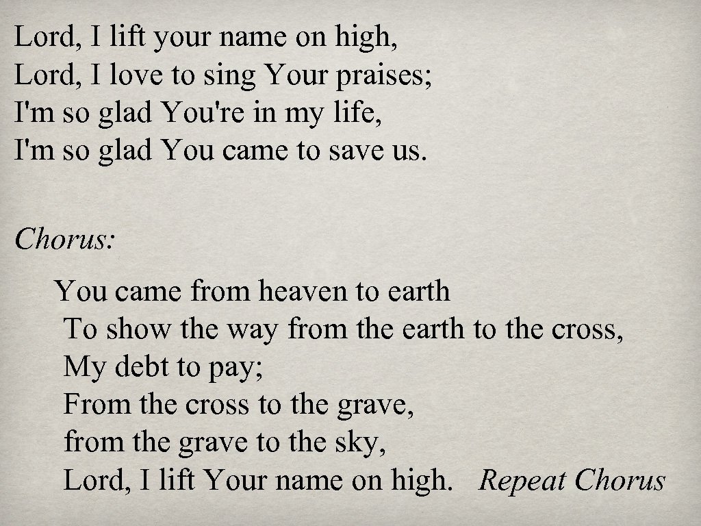 Lord, I lift your name on high, Lord, I love to sing Your praises;