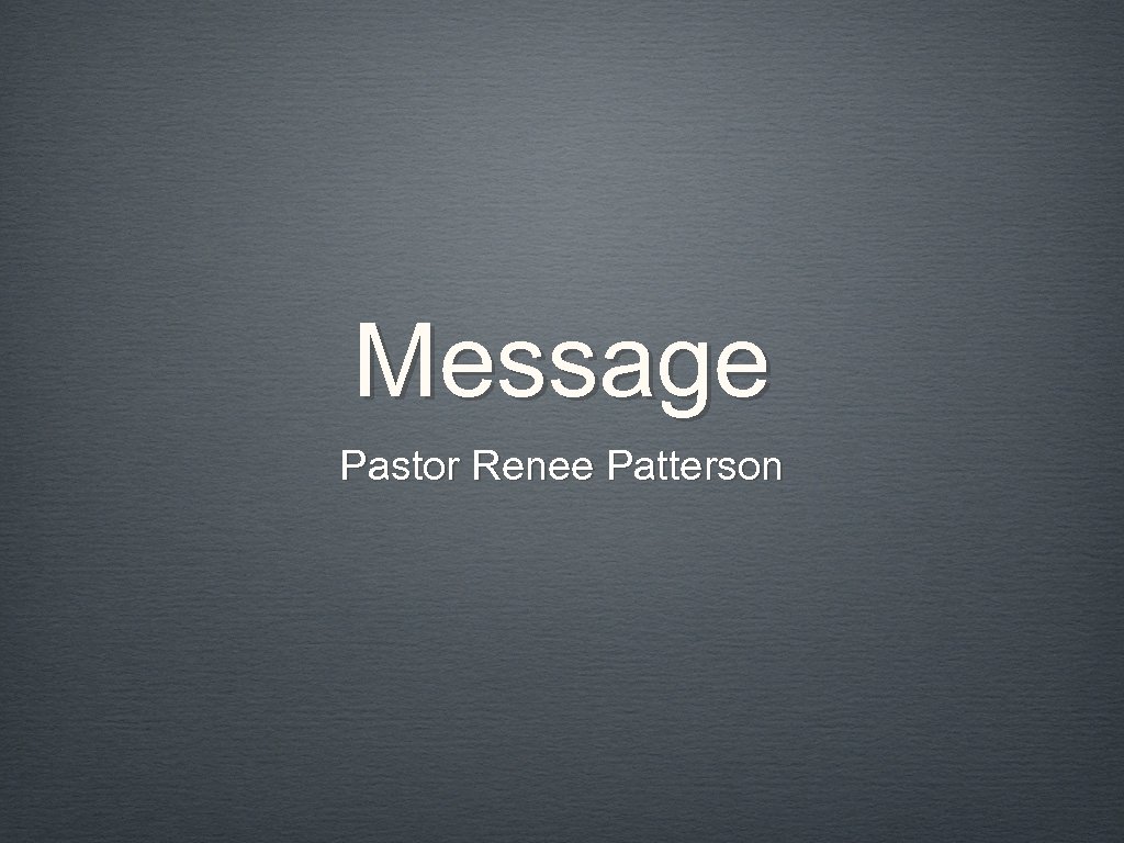 Message Pastor Renee Patterson 