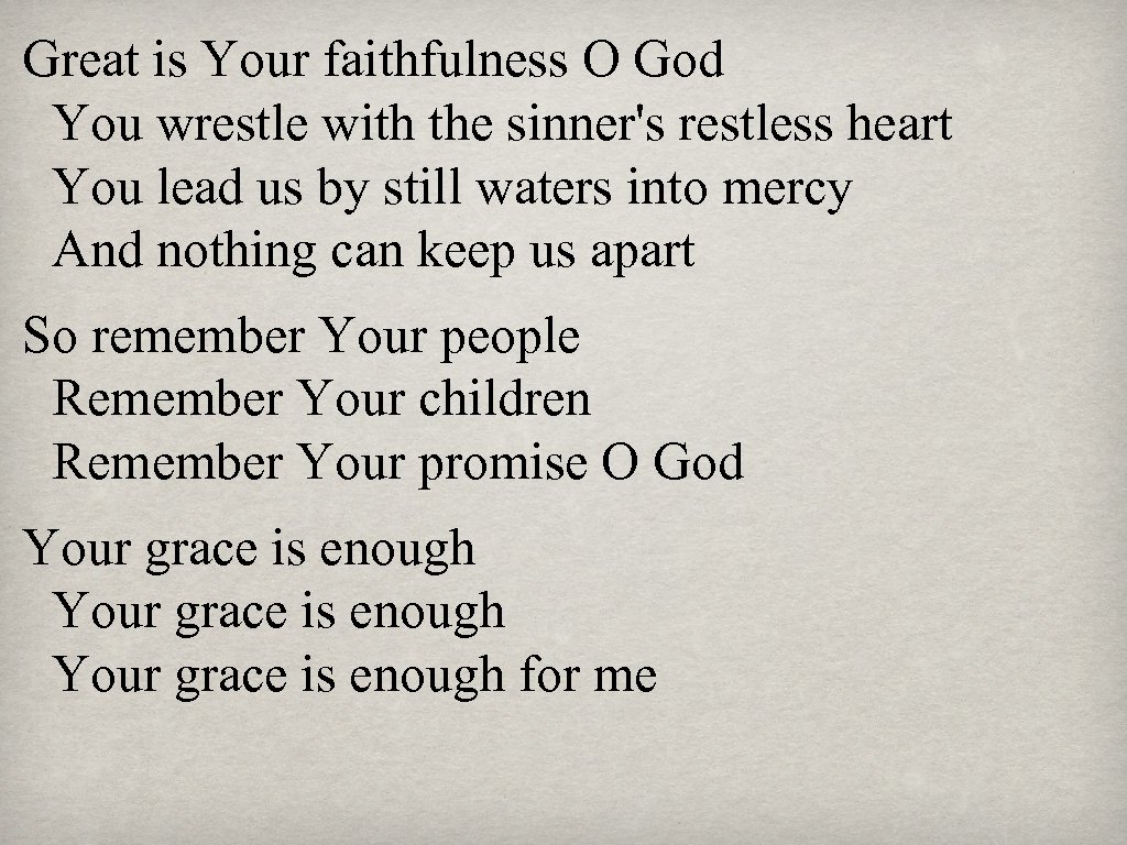 Great is Your faithfulness O God You wrestle with the sinner's restless heart You