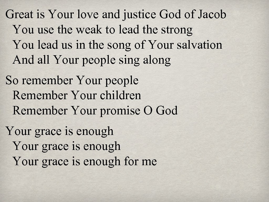 Great is Your love and justice God of Jacob You use the weak to