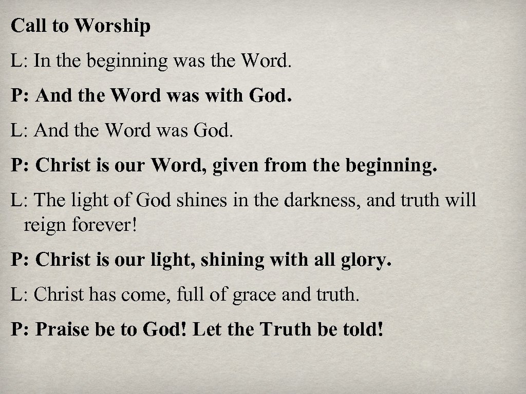 Call to Worship L: In the beginning was the Word. P: And the Word