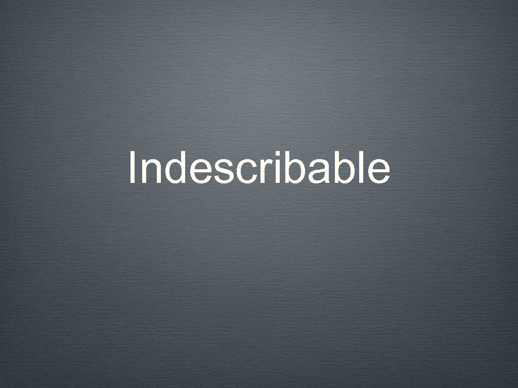 Indescribable 