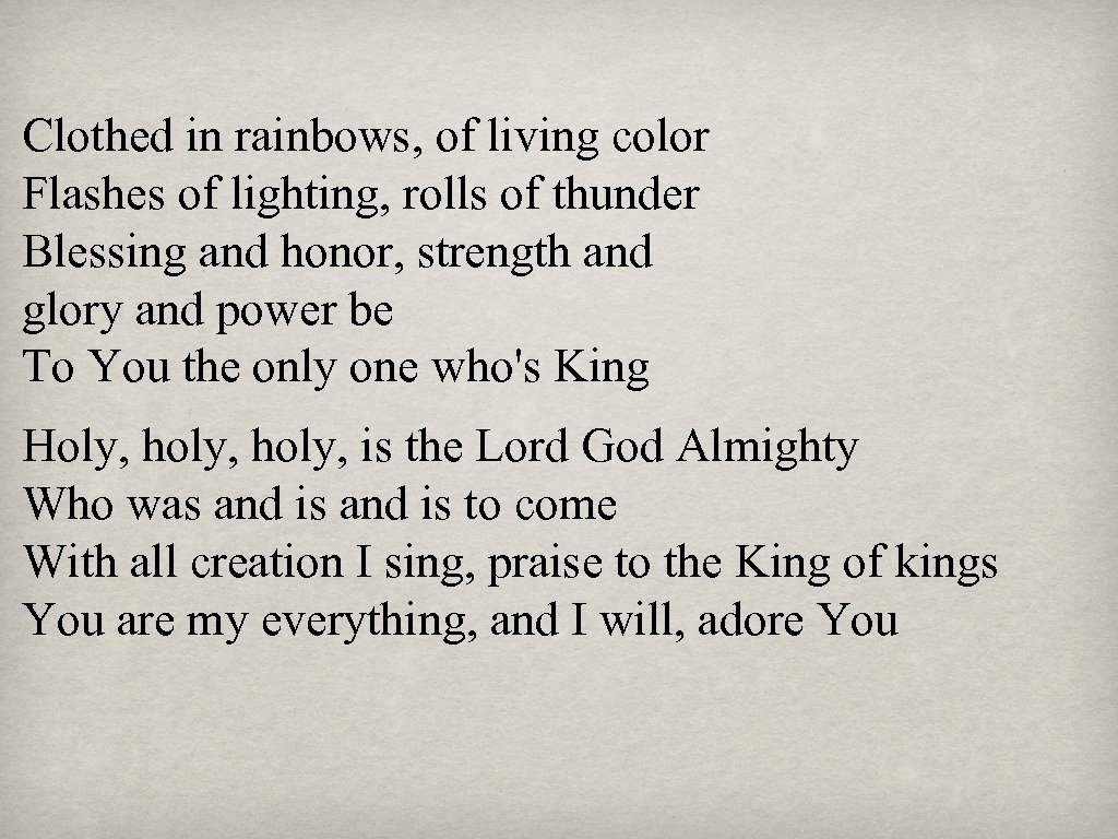 Clothed in rainbows, of living color Flashes of lighting, rolls of thunder Blessing and