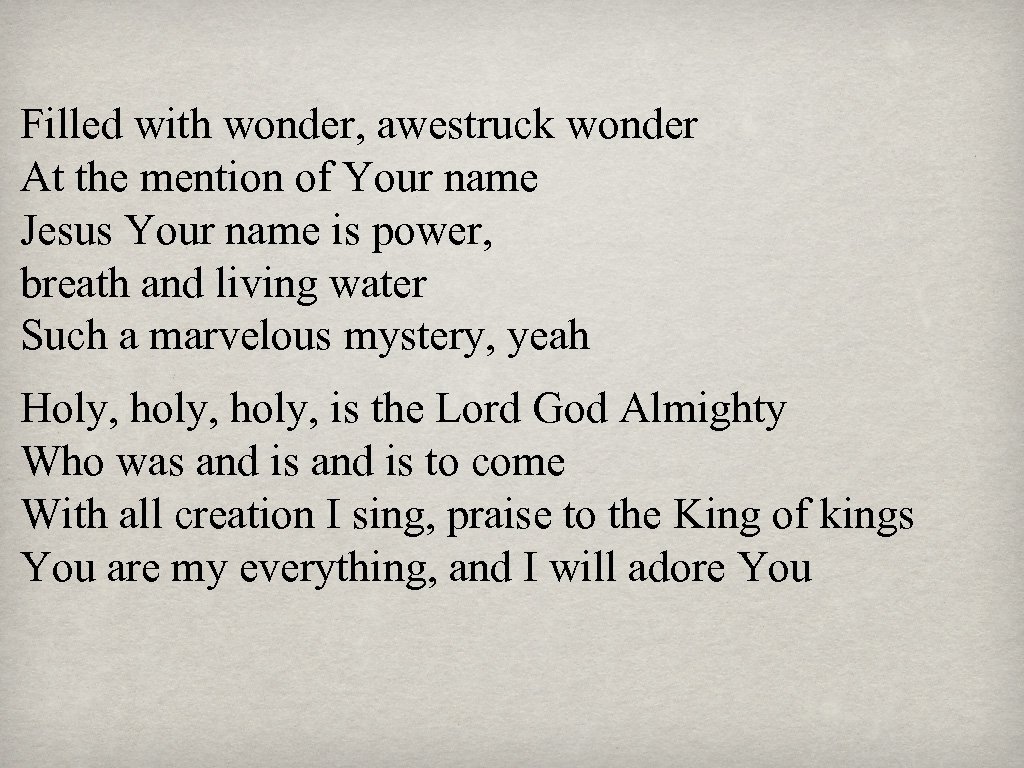 Filled with wonder, awestruck wonder At the mention of Your name Jesus Your name