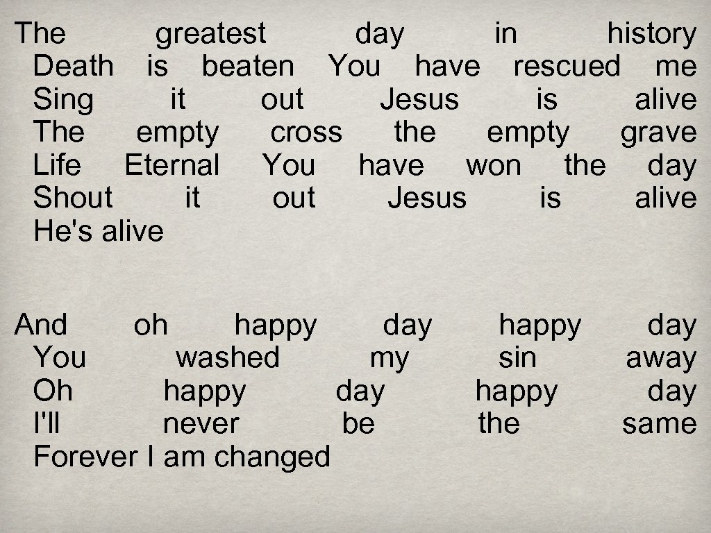 The greatest day in history Death is beaten You have rescued me Sing it