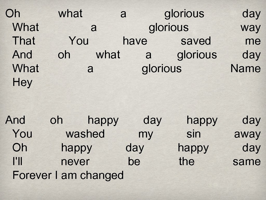 Oh What That And What Hey what a glorious day a glorious way You