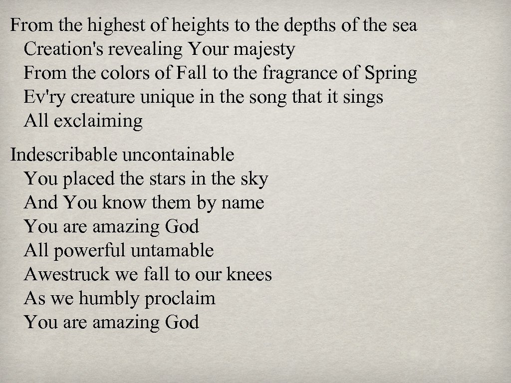 From the highest of heights to the depths of the sea Creation's revealing Your