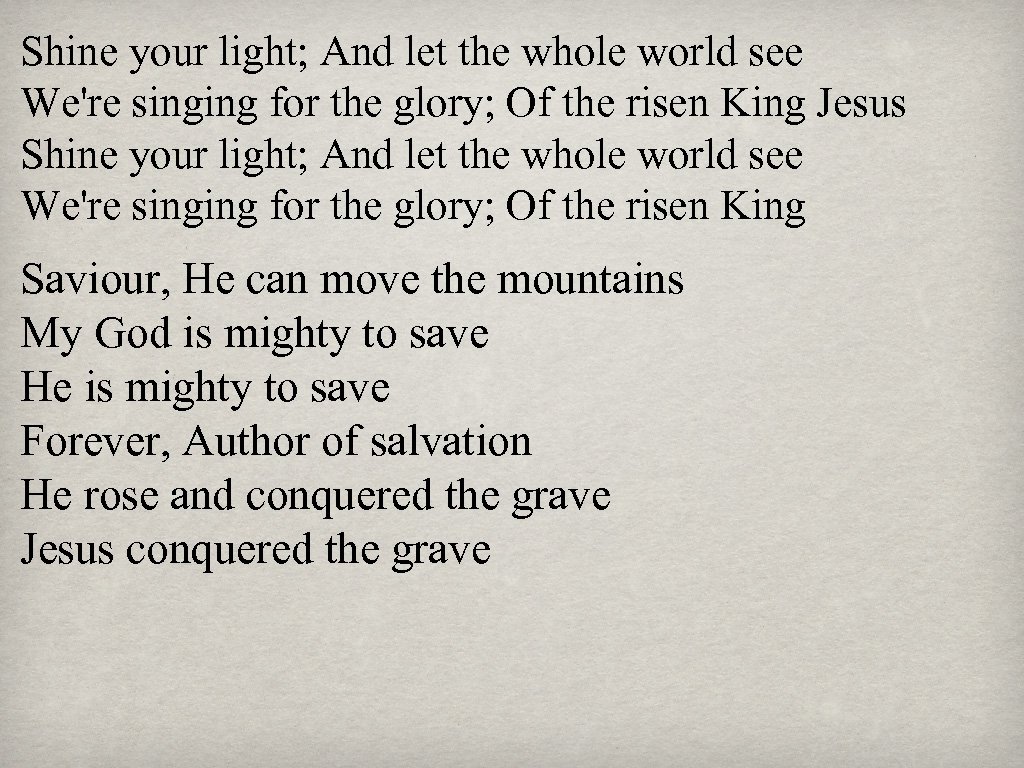 Shine your light; And let the whole world see We're singing for the glory;