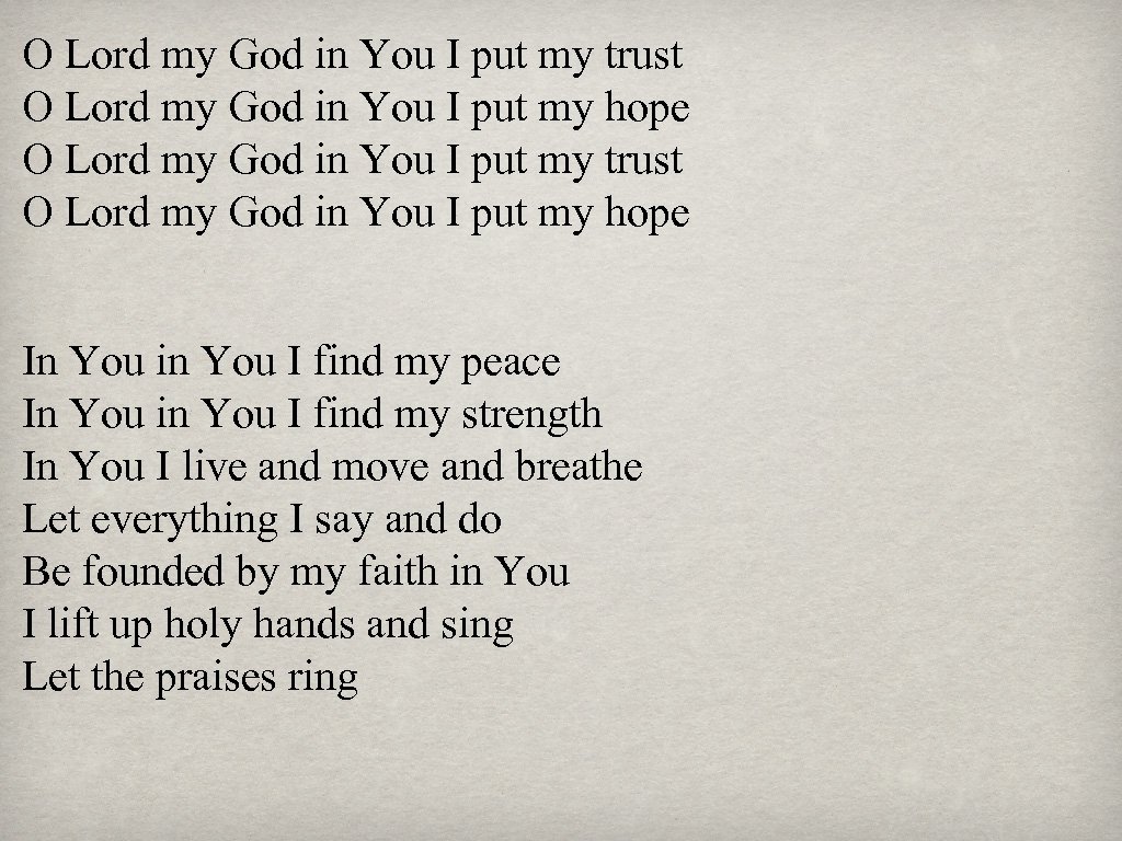 O Lord my God in You I put my trust O Lord my God