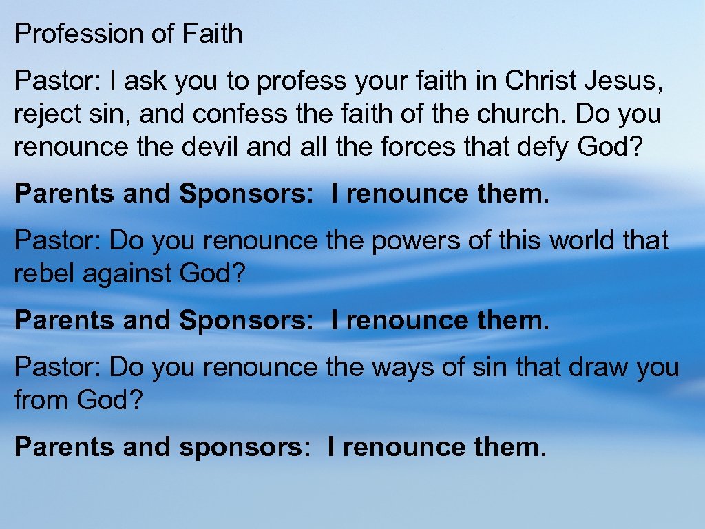 Profession of Faith Pastor: I ask you to profess your faith in Christ Jesus,