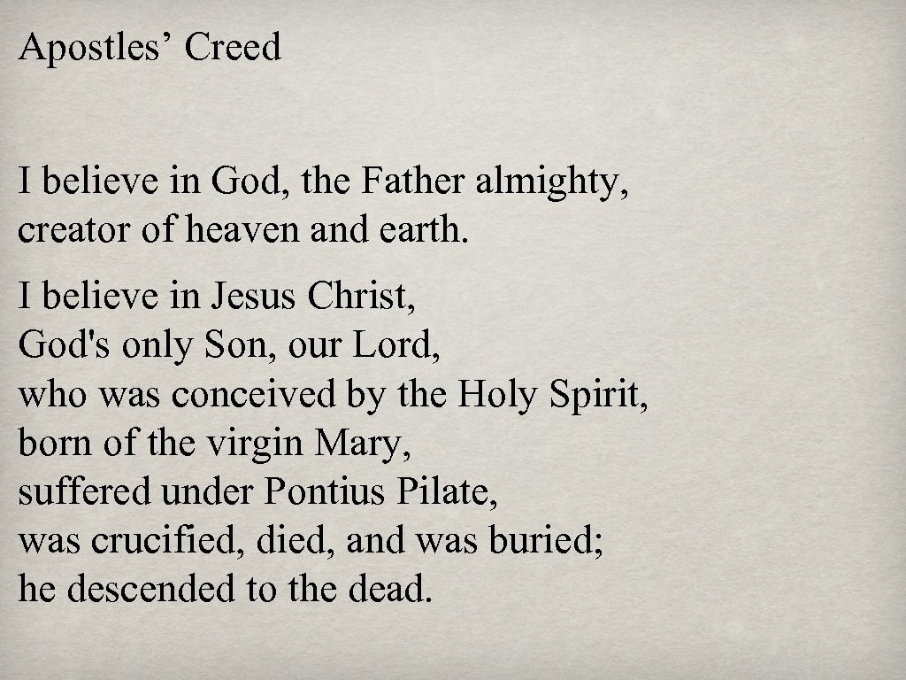 Apostles’ Creed I believe in God, the Father almighty, creator of heaven and earth.