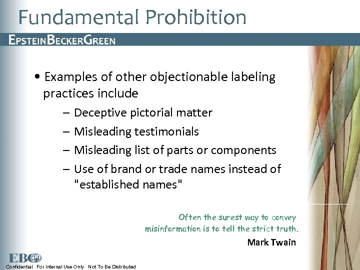Fundamental Prohibition • Examples of other objectionable labeling practices include – – Deceptive pictorial