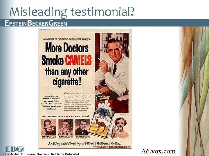 Misleading testimonial? Confidential For Internal Use Only Not To Be Distributed A 6. vox.